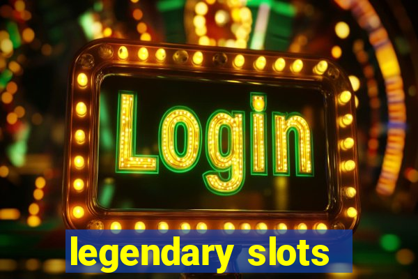 legendary slots - casino games